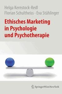 Ethisches Marketing in Psychologie und Psychotherapie - Helga Kernstock-Redl - E-Book