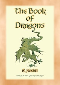 THE BOOK OF DRAGONS - 8 Dragon stories from the pen of Edith Nesbit - E. Nesbit - E-Book