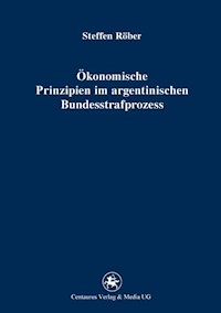 Ökonomische Prinzipien im argentinischen Bundesstrafprozess - Steffen Röber - E-Book