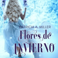 Flores de invierno - Patricia A. Miller - Hörbuch