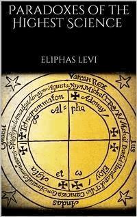 Paradoxes of the Highest Science - Eliphas Levi - E-Book