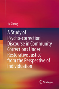 A Study of Psycho-correction Discourse in Community Corrections Under Restorative Justice from the Perspective of Individuation - Jie Zheng - E-Book