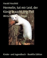 Hermelin, tut mir Leid, der König braucht dein Fell - Harald Hossfeld - E-Book