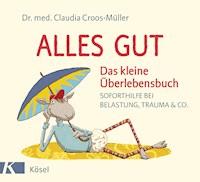 Alles gut - Das kleine Überlebensbuch - Claudia Croos-Müller - E-Book