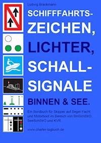 Schifffahrtszeichen, Lichter, Schallsignale Binnen & See. Ein Bordbuch für Skipper auf Segel-Yacht und Motorboot im Bereich von BinSchStrO, SeeSchStrO und KVR. - Ludwig Brackmann - E-Book