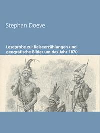 Leseprobe zu: Reiseerzählungen und geografische Bilder um das Jahr 1870 - Stephan Doeve - kostenlos E-Book