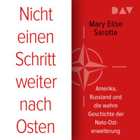 Nicht einen Schritt weiter nach Osten. Amerika, Russland und die wahre Geschichte der Nato-Osterweiterung - Mary Elise Sarotte - Hörbuch