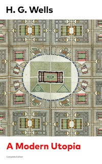 A Modern Utopia (Complete Edition) - H G Wells - E-Book