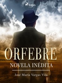 Orfebre: novela inédita - José María Vargas Vilas - E-Book