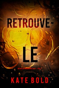 Retrouve-le (Un thriller Addison Shine du FBI — tome 5) - Kate Bold - E-Book