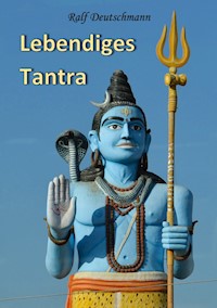 Lebendiges Tantra - Ralf Deutschmann - E-Book