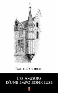 Les Amours d’une empoisonneuse - Émile Gaboriau - E-Book