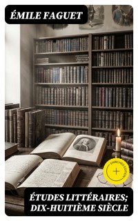 Études Littéraires; dix-huitième siècle - Emile Faguet - E-Book