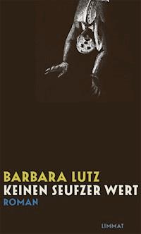 Keinen Seufzer wert - Barbara Lutz - E-Book