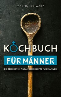 Kochbuch für Männer - Martin Schwarz - E-Book