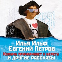 Колумб причаливает к берегу и другие рассказы - Илья Ильф - Hörbuch