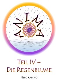Anima | Teil 4 - Die Regenblume - Nero Kalypso - kostenlos E-Book