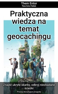 Praktyczna wiedza na temat geocachingu - Them Entor - E-Book