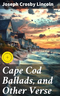 Cape Cod Ballads, and Other Verse - Joseph Crosby Lincoln - E-Book