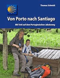 Von Porto nach Santiago - Thomas Schmidt - E-Book