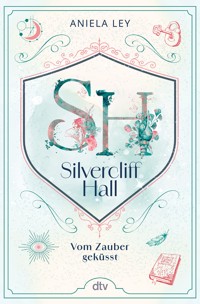 Silvercliff Hall – Vom Zauber geküsst - Aniela Ley - E-Book