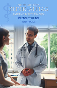 Neues aus dem Klinik-Alltag – Tausend echte Tränen - Glenn Stirling - E-Book