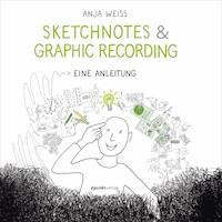 Sketchnotes & Graphic Recording - Anja Weiss - E-Book