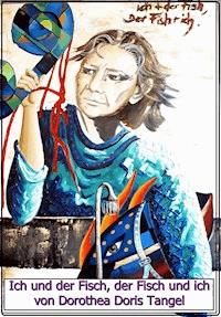 Ich und der Fisch, der Fisch und ich - Dorothea Doris Tangel - E-Book