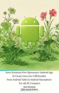 Xeno Zeronium Free Opensource Android App To Create Linux Live USB Installer From Android Tablet & Android Smartphone For x86 PC Computer - Cyber Jannah Sakura - E-Book