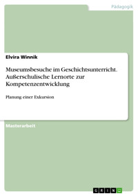 Museumsbesuche im Geschichtsunterricht. Außerschulische Lernorte zur Kompetenzentwicklung - Elvira  Winnik - E-Book