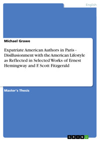 Expatriate American Authors in Paris - Disillusionment with the American Lifestyle as Reflected in Selected Works of Ernest Hemingway and F. Scott Fitzgerald - Michael Grawe - E-Book
