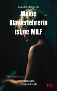 Meine Klavierlehrerin ist ne MILF - Bernadette Binkowski - E-Book