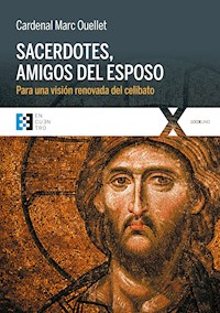 Sacerdotes, amigos del Esposo - Cardenal Marc Ouellet - E-Book