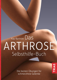 Das Arthrose-Selbsthilfe-Buch - Kay Bartrow - E-Book