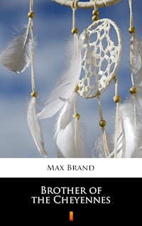Brother of the Cheyennes - Max Brand - E-Book