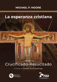 La esperanza cristiana... desde un Crucificado-Resucitado - Michael P. Moore - E-Book