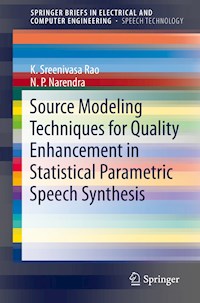 Source Modeling Techniques for Quality Enhancement in Statistical Parametric Speech Synthesis - K. Sreenivasa Rao - E-Book
