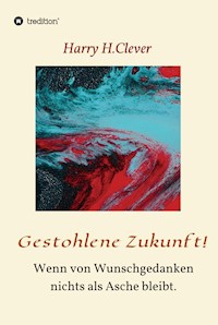 Gestohlene Zukunft - Harry H.Clever - E-Book