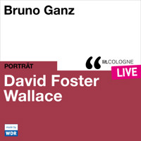 Bruno Ganz liest David Foster Wallace - lit.COLOGNE live (ungekürzt) - David Foster Wallace - Hörbuch
