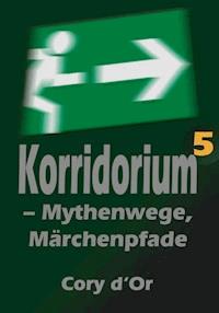 Korridorium – Mythenwege, Märchenpfade - Cory d'Or - E-Book
