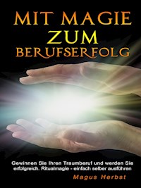 Mit Magie zum Berufserfolg - Magus Herbst - E-Book