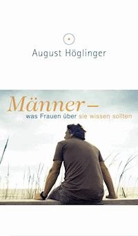 Männer - was Frauen über sie wissen sollten - Dr. August Höglinger - E-Book