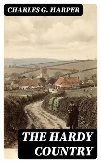 The Hardy Country - Charles G. Harper - E-Book