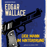 Der Mann im Hintergrund (Ungekürzt) - Edgar Wallace - Hörbuch