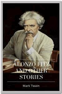Alonzo Fitz and Other Stories - Mark twain - E-Book