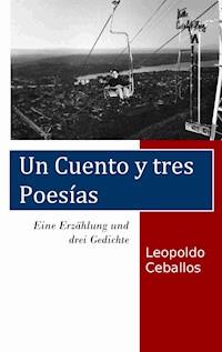 Eine Erzählung und drei Gedichte - Leopoldo Ceballos - E-Book