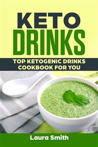 Keto Drinks: Top Ketogenic Drinks Cookbook For You - Laura Smith - E-Book