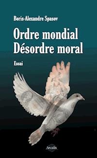 Ordre mondial. Désordre moral - Boris Alexandre Spasov - E-Book
