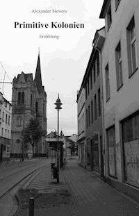 Primitive Kolonien - Alexander Siewers - E-Book