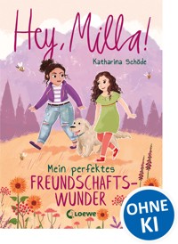Hey, Milla! (Band 2) - Mein perfektes Freundschaftswunder - Katharina Schöde - E-Book